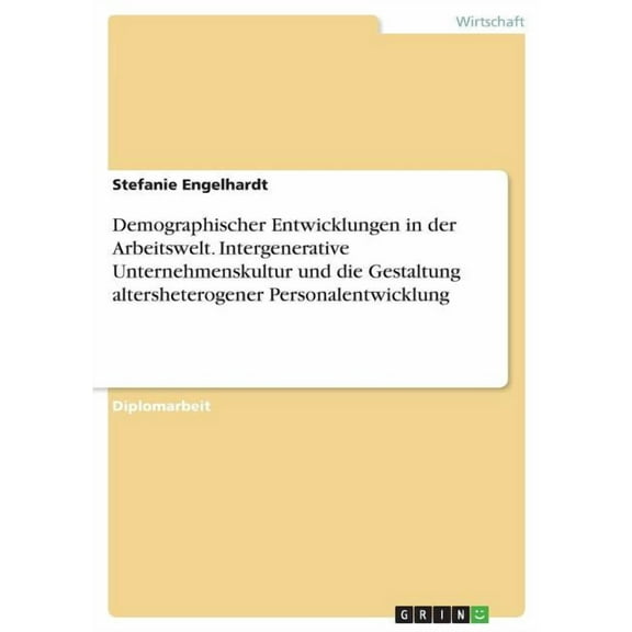 Demographischer Entwicklungen in der Arbeitswelt. Intergenerative Unternehmenskultur und die Gestaltung altersheterogener Personalentwicklung (Paperback)