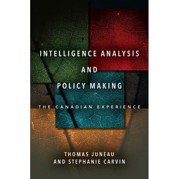 Intelligence Analysis and Policy Making: The Canadian Experience, (Paperback)