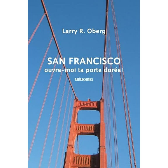 San Francisco, Ouvre-moi Ta Porte Dor?e ! : M?moires