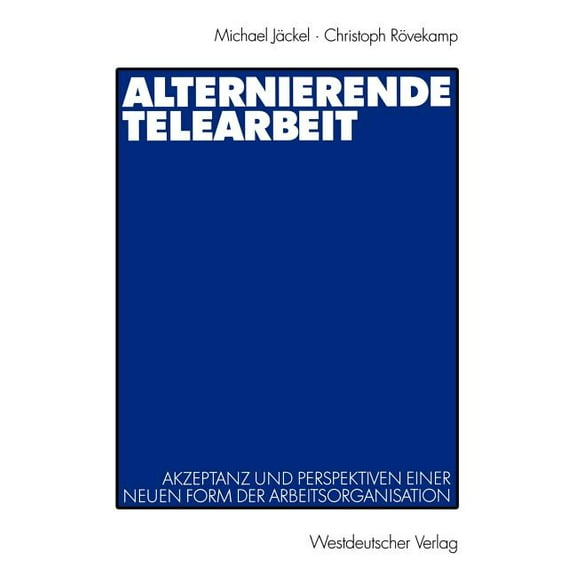 Alternierende Telearbeit: Akzeptanz Und Perspektiven Einer Neuen Form Der Arbeitsorganisation, (Paperback)