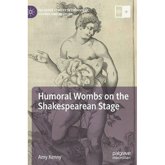 Palgrave Studies in Literature, Science Humoral Wombs on the Shakespearean Stage, (Hardcover)