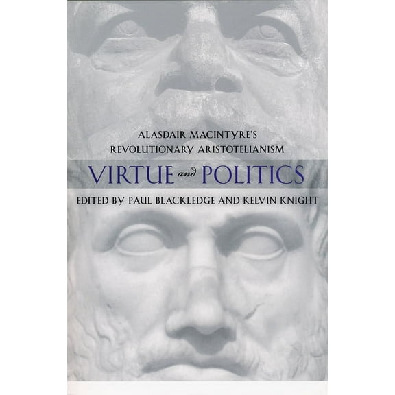 Virtue and Politics: Alasdair MacIntyre's Revolutionary Aristotelianism, (Paperback)