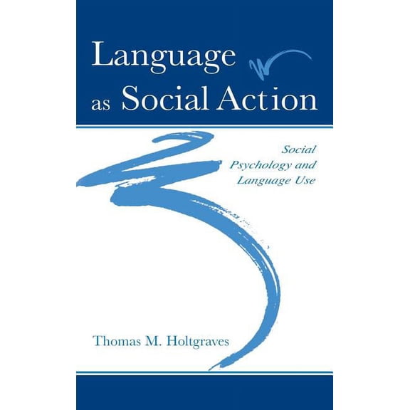 Language As Social Action: Social Psychology and Language Use, (Hardcover)
