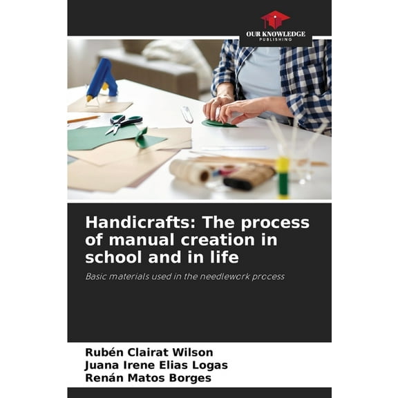 Handicrafts: The process of manual creation in school and in life, (Paperback)