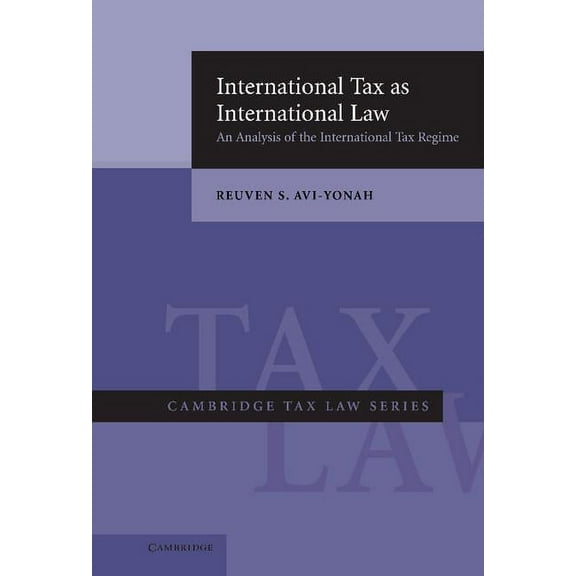 Cambridge Tax Law International Tax as International Law: An Analysis of the International Tax Regime, (Hardcover)