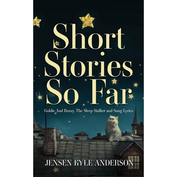 Short Stories So Far: Goldie And Buzzy, The Sleep Stalker and Song Lyrics (Paperback)