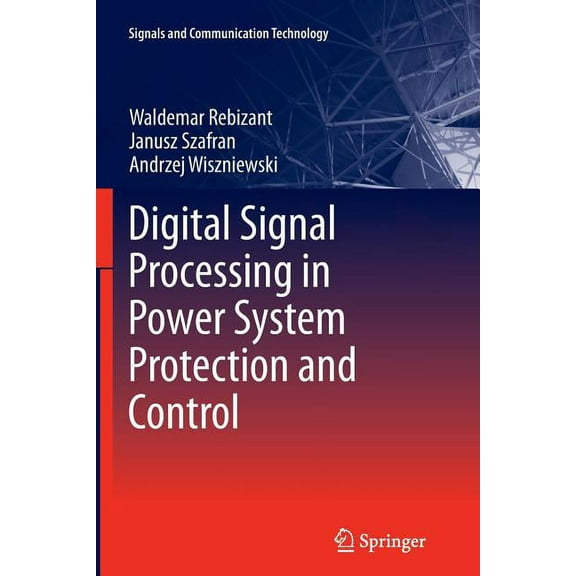 Signals and Communication Technology Digital Signal Processing in Power System Protection and Control, (Paperback)