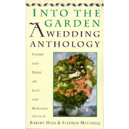 Into the Garden: A Wedding Anthology : Poetry and Prose on Love and Marriage