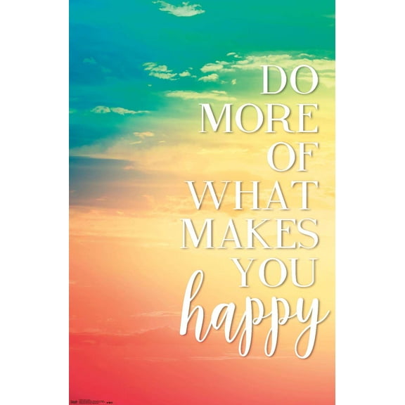 Do More Of What Makes You Happy Wall Poster, 14.725" x 22.375"