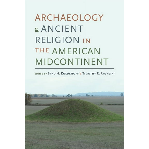 Archaeology of the American South: New Directions and Perspectives: Archaeology and Ancient Religion in the American Midcontinent (Edition 1) (Hardcover)