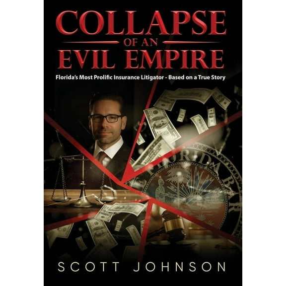 Collapse of an Evil Empire: Florida's Most Prolific Insurance Litigator - Based on a True Story, (Hardcover)