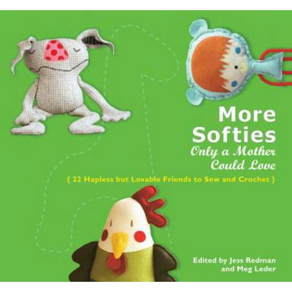 Pre-Owned More Softies Only a Mother Could Love: 22 Hapless But Lovable Friends to Sew and Crochet (Paperback) 0399535756 9780399535758