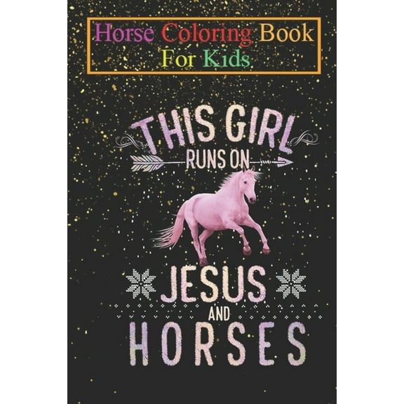 Horse Coloring Book For Kids: This Girl Runs On Jesus And Horses Horse Women Gifts Animal Coloring Book - For Kids Aged 3-8 (Fun Activities Books), (Paperback)