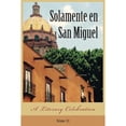 thumbnail image 1 of Pre-Owned Solamente en San Miguel: A Literary Celebration (Paperback) by Judith Gille, 1 of 1