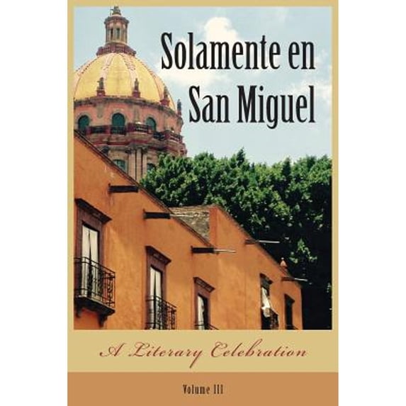 Pre-Owned Solamente en San Miguel: A Literary Celebration (Paperback) by Judith Gille