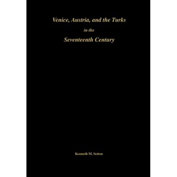 Memoirs of the American Philosophical Society: Venice, Austria, and the Turks in the 17th Century: Memoirs, American Philosophical Society (Vol. 192) (Paperback)