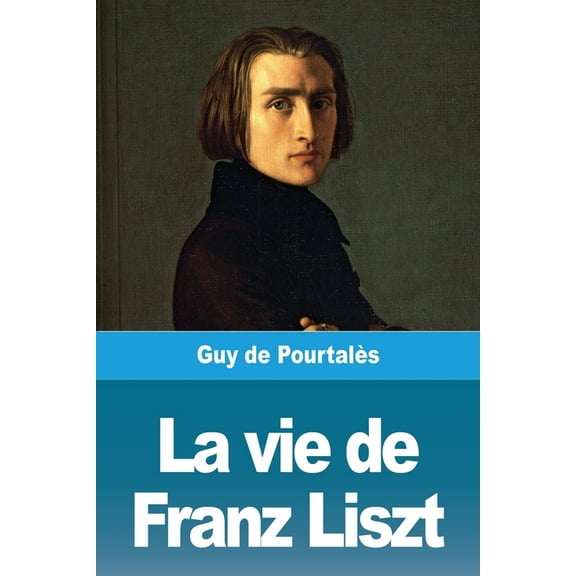 La vie de Franz Liszt, (Paperback)