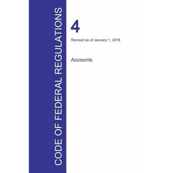 Code of Federal Regulations Title 4, Volume 1, January 1, 2016 (Paperback)