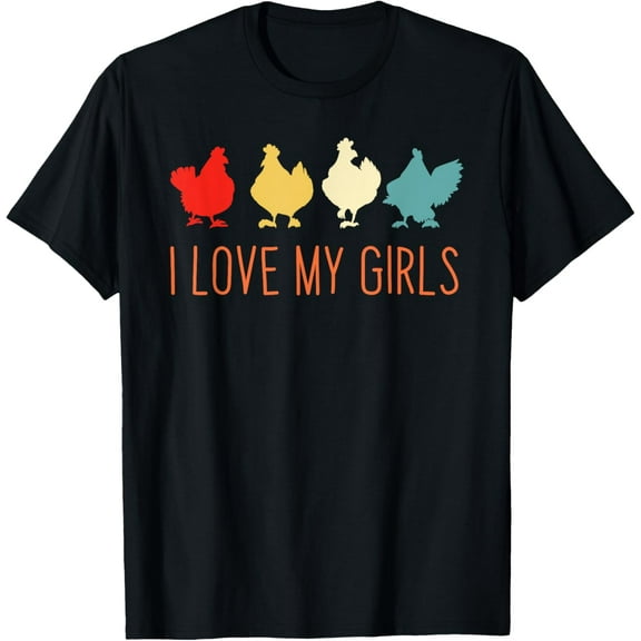 I Love My Girls Chicken I Love My Girls Chickens T-Shirt