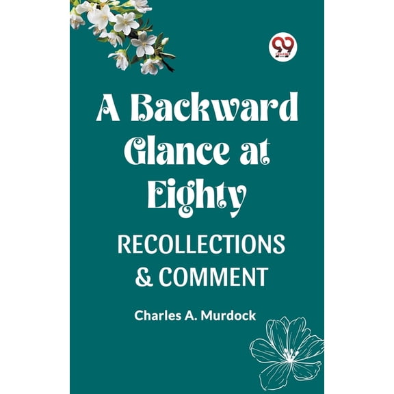 A Backward Glance at Eighty Recollections & Comment, (Paperback)
