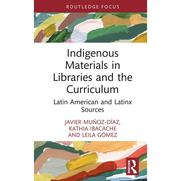 Indigenous Materials in Libraries and the Curriculum: Latin American and Latinx Sources, (Hardcover)