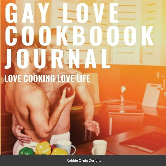 Gay Love Cookbook Journal Limited Edition: With bonus recipes, (Paperback)