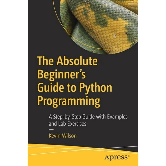 The Absolute Beginner's Guide to Python Programming: A Step-By-Step Guide with Examples and Lab Exercises, (Paperback)