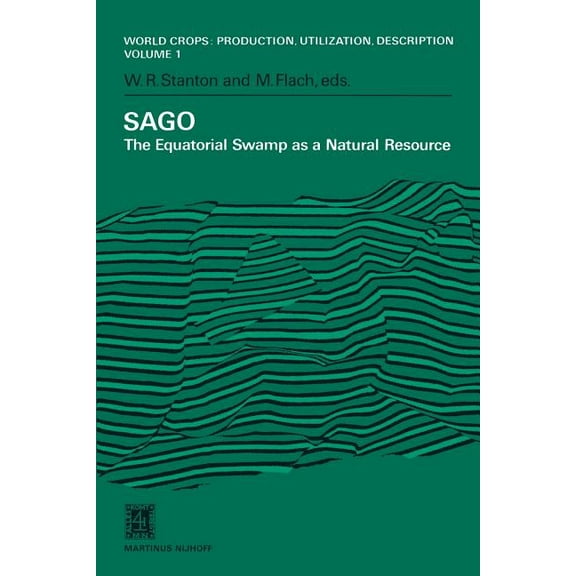 World Crops: Production, Utilization and Sago: The Equatorial Swamp as a Natural Resource Proceedings of the Second International Sago Symposium, Held in Kuala L, Book 1, (Paperback)