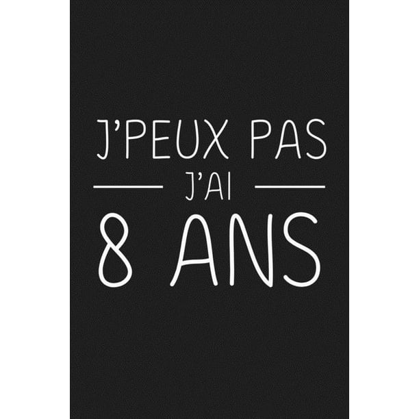 J Peux Pas J Ai 8 Ans 8 Ans Joyeux Anniversaire Paperback Walmart Com