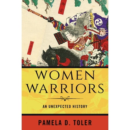 Women Warriors : An Unexpected History