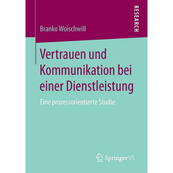 Vertrauen Und Kommunikation Bei Einer Dienstleistung: Eine Prozessorientierte Studie, (Paperback)