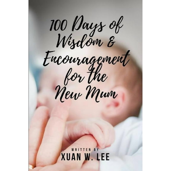 100 Days of Wisdom and Encouragement for the New Mum (Paperback)