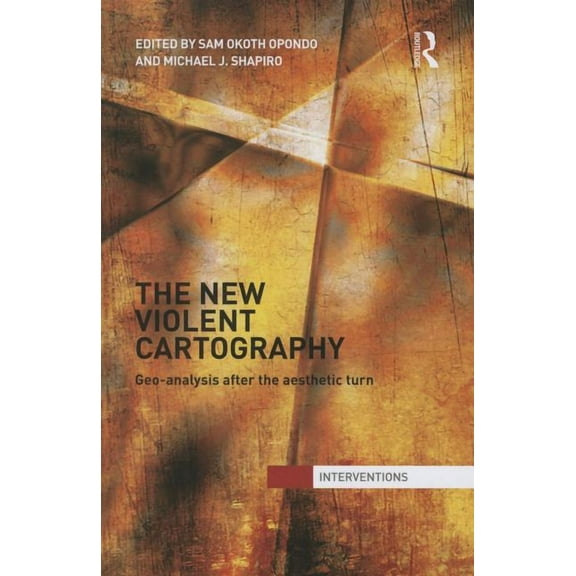 Interventions The New Violent Cartography: Geo-Analysis after the Aesthetic Turn, (Paperback)