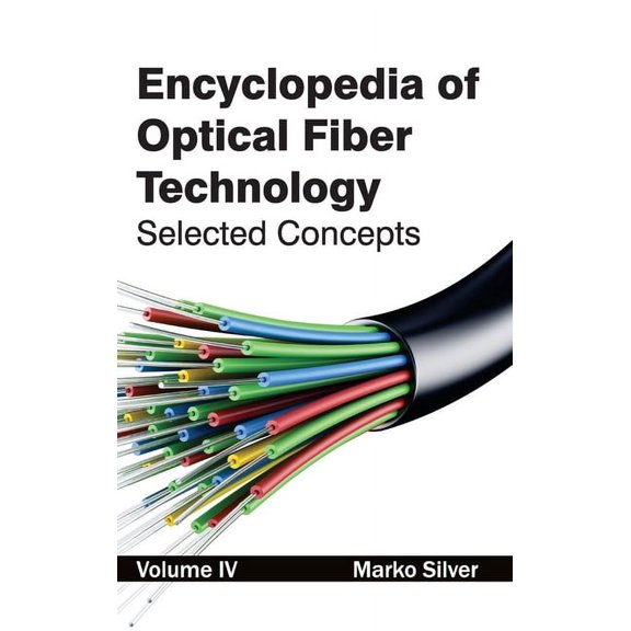Encyclopedia of Optical Fiber Technology: Volume IV (Selected Concepts) (Hardcover)