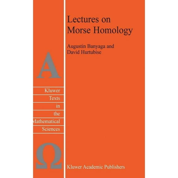 Texts in the Mathematical Sciences Lectures on Morse Homology, Book 29, (Hardcover)