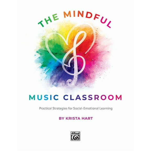 The Mindful Music Classroom: Practical Strategies for Social-Emotional Learning, (Paperback)