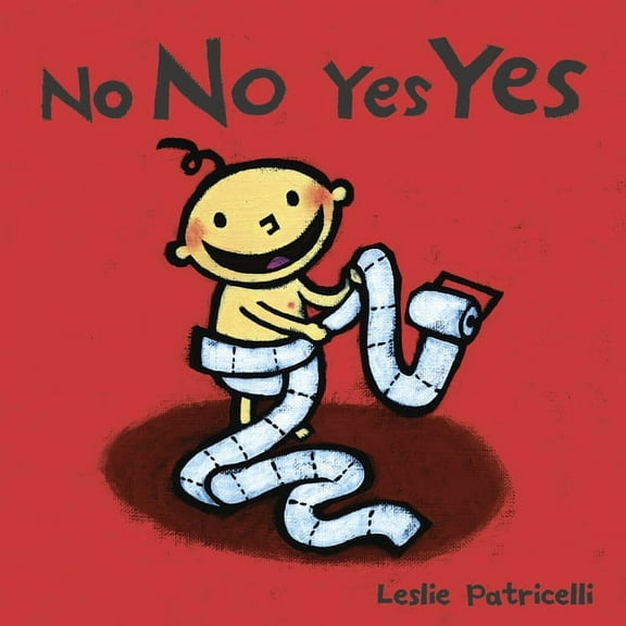 Leslie Patricelli Board Books No No Yes Yes: (A Gentle Introduction to Manners, Behavior, and Making Good Choices for Babies and Toddlers), (Board Book)