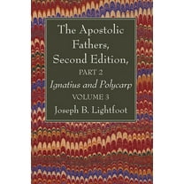 The Apostolic Fathers, Second Edition, Part 2, Volume 3 (Paperback)