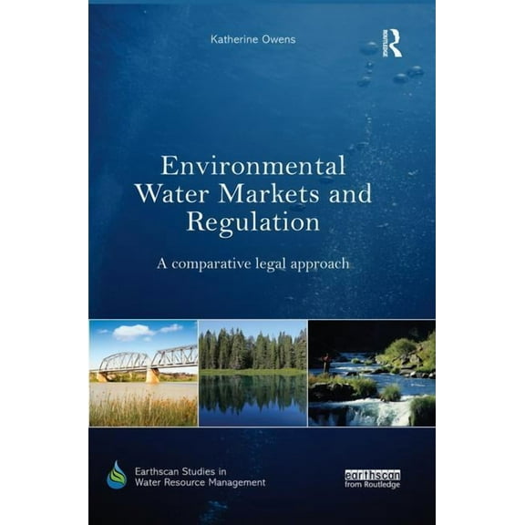 Earthscan Studies in Water Resource Mana Environmental Water Markets and Regulation: A comparative legal approach, (Paperback)