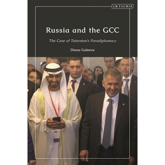 Russia and the Gcc: The Case of Tatarstan's Paradiplomacy, (Hardcover)