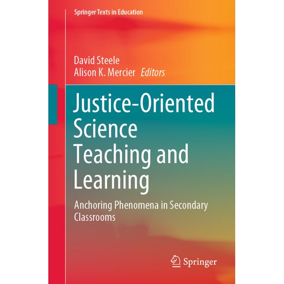 Springer Texts in Education Justice-Oriented Science Teaching and Learning: Anchoring Phenomena in Secondary Classrooms, (Paperback)