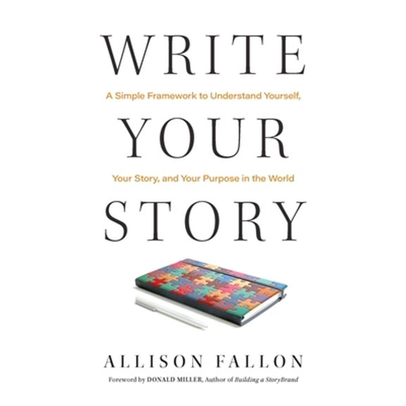 Pre-Owned Write Your Story: A Simple Framework to Understand Yourself, Your Story, and Your Purpose in the World (Hardcover) 1637632592 9781637632598