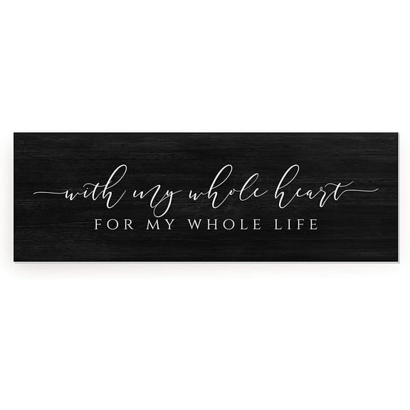 With My Whole Heart For My Whole Life Rustic Wood Farmhouse Wall Sign 6x18
