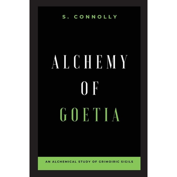 Alchemy of Goetia: An Alchemical Study of Grimoiric Sigils, (Paperback)