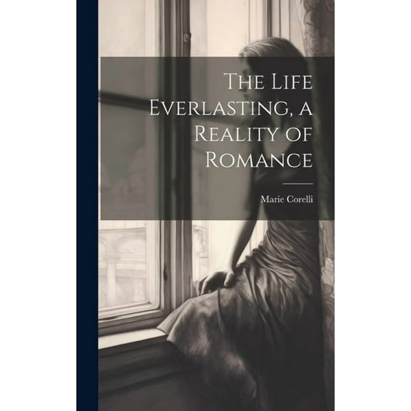 The Life Everlasting, a Reality of Romance (Hardcover)