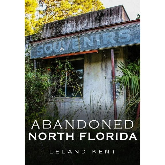 Abandoned North Florida (Paperback)