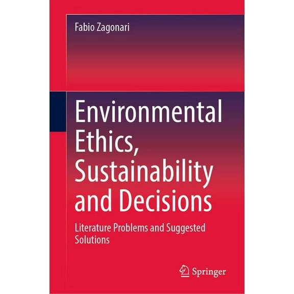 Environmental Ethics, Sustainability and Decisions: Literature Problems and Suggested Solutions, (Hardcover)