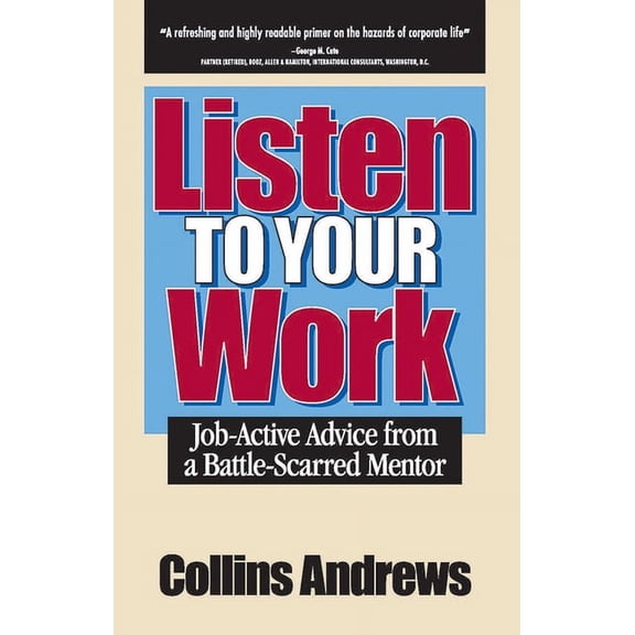 Listen to Your Work : Job-Active Advice from a Battle-Scarred Mentor (Paperback)
