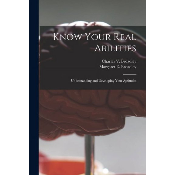 Know Your Real Abilities: Understanding and Developing Your Aptitudes, (Paperback)