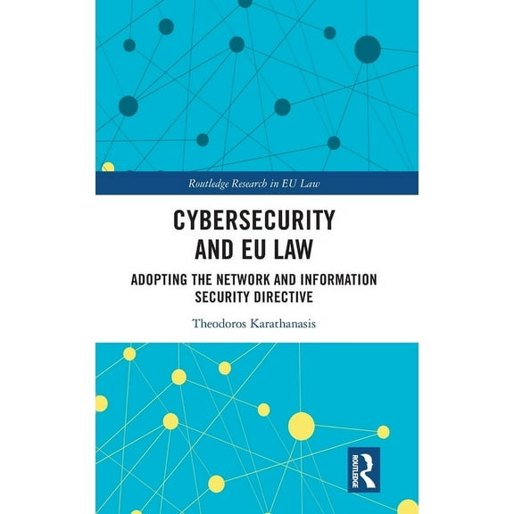 Routledge Research in EU Law Cybersecurity and EU Law: Adopting the Network and Information Security Directive, (Hardcover)